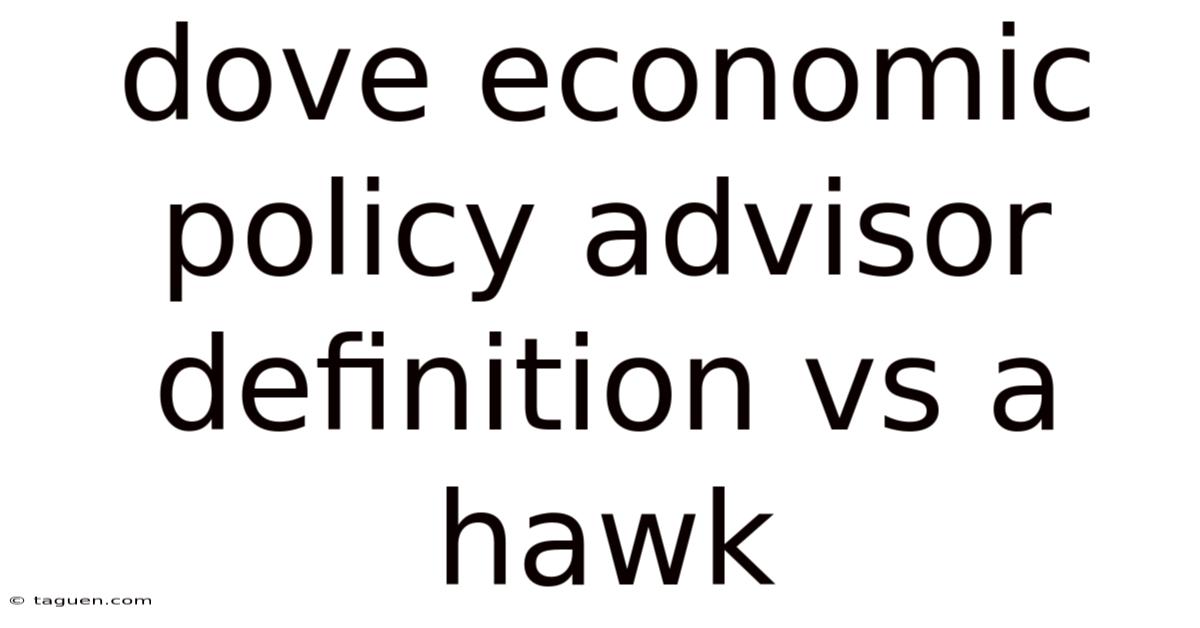 Dove Economic Policy Advisor Definition Vs A Hawk Dove Economic Policy Advisor Definition Vs A Hawk