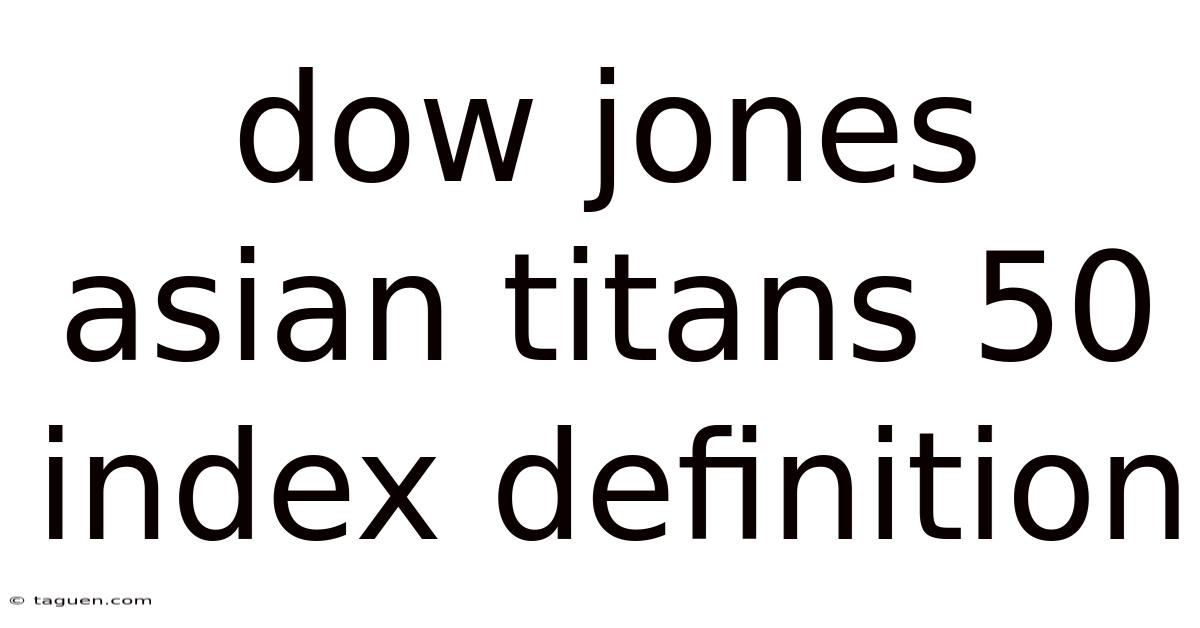 Dow Jones Asian Titans 50 Index Definition Dow Jones Asian Titans 50 Index Definition