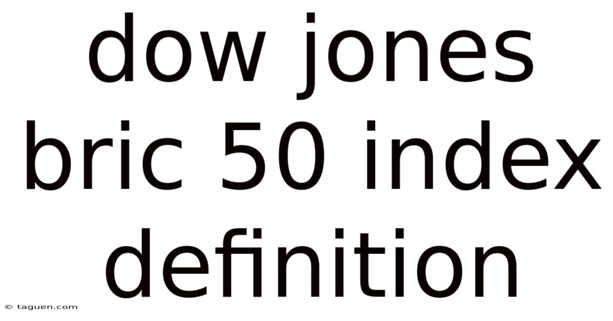 Dow Jones Bric 50 Index Definition Dow Jones Bric 50 Index Definition