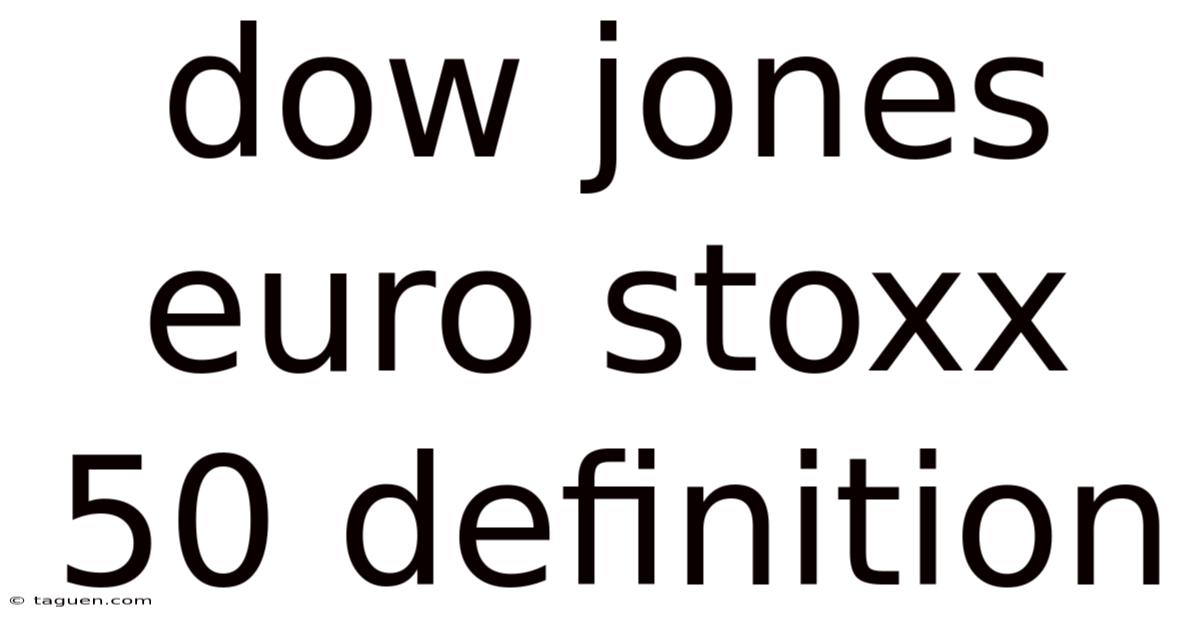 Dow Jones Euro Stoxx 50 Definition Dow Jones Euro Stoxx 50 Definition