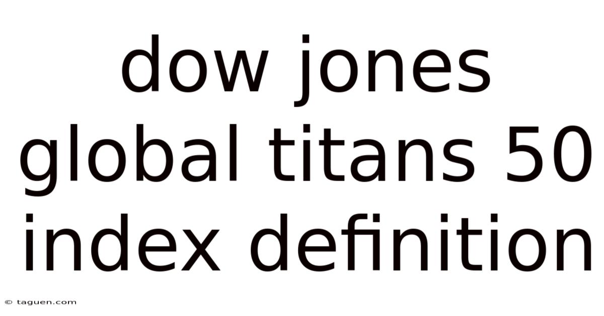 Dow Jones Global Titans 50 Index Definition Dow Jones Global Titans 50 Index Definition