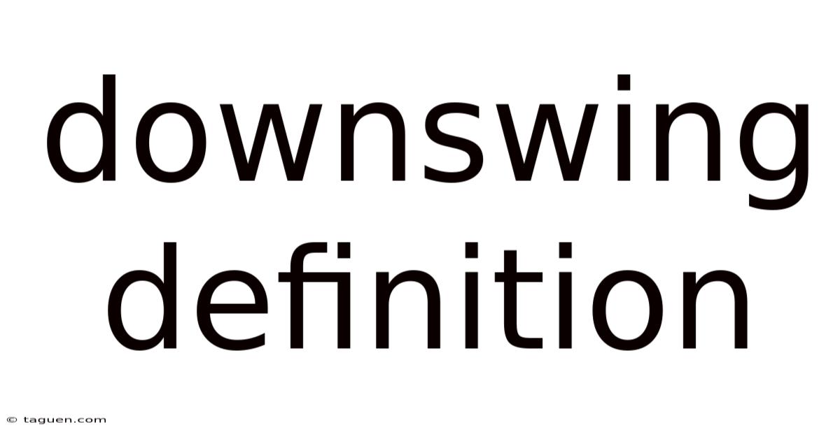 Downswing Definition Downswing Definition
