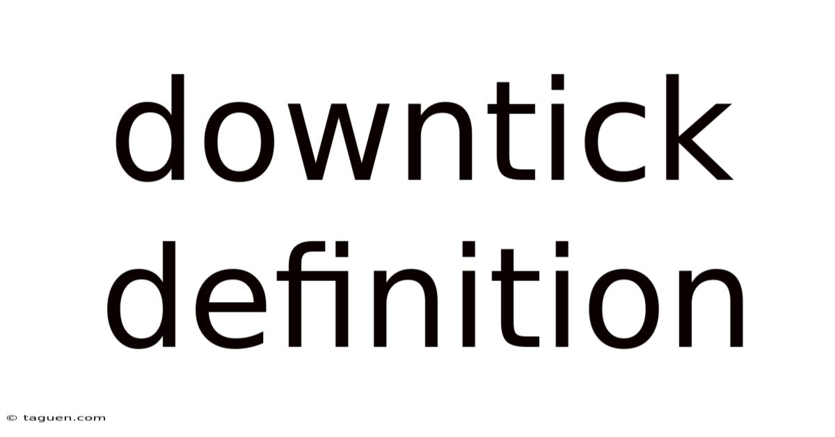 Downtick Definition Downtick Definition