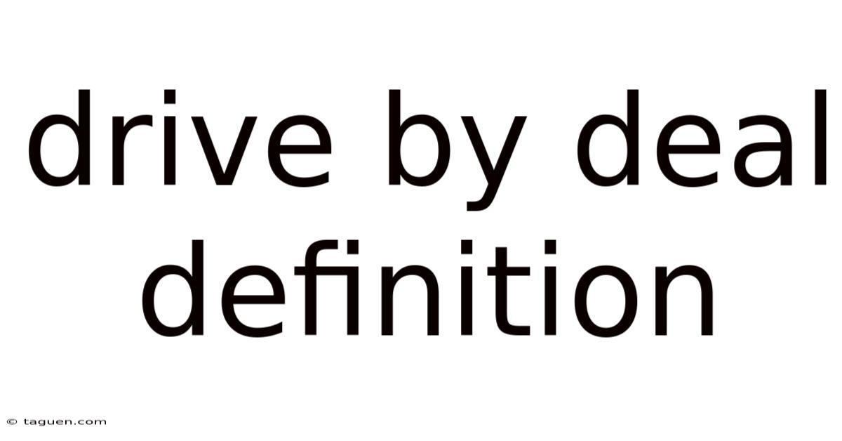 Drive By Deal Definition Drive By Deal Definition