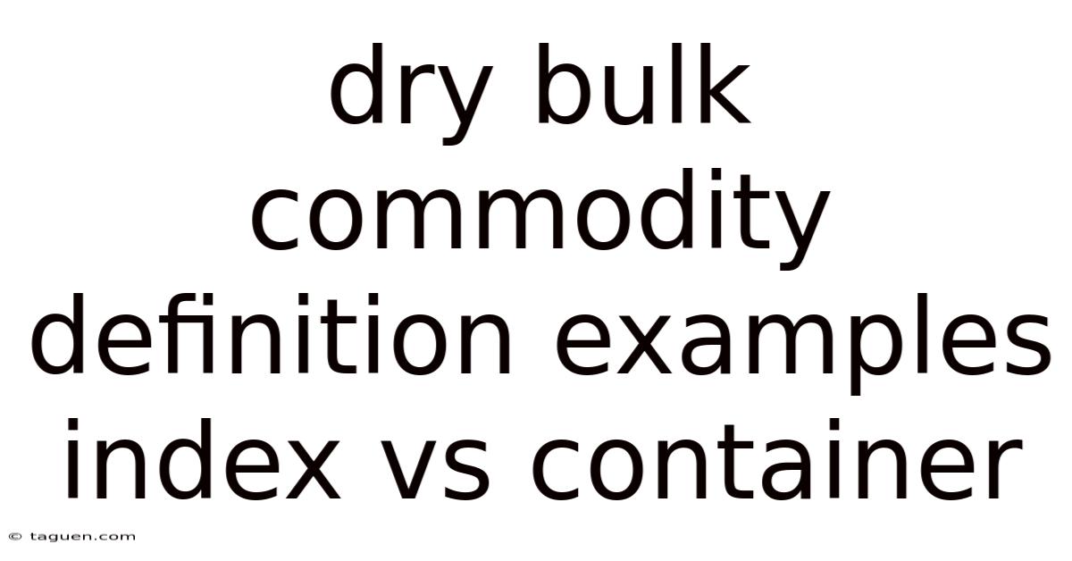 Dry Bulk Commodity Definition Examples Index Vs Container Dry Bulk Commodity Definition Examples Index Vs Container