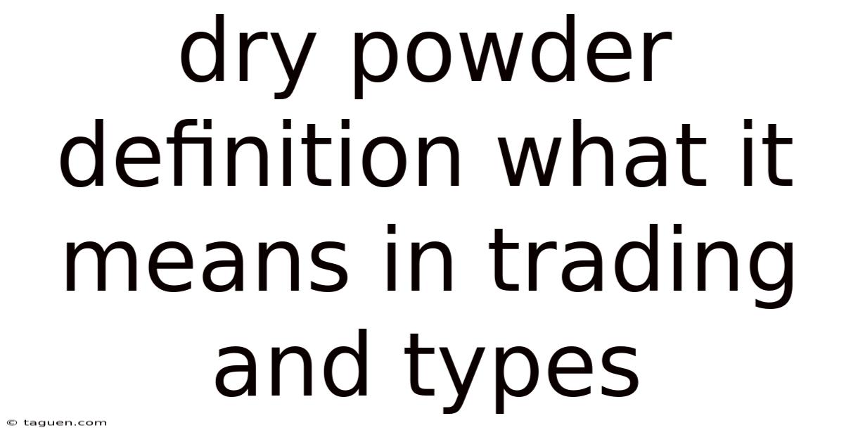 Dry Powder Definition What It Means In Trading And Types Dry Powder Definition What It Means In Trading And Types