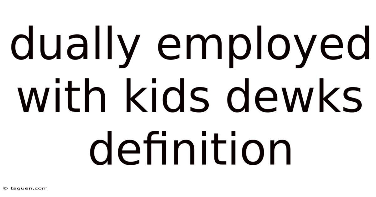 Dually Employed With Kids Dewks Definition Dually Employed With Kids Dewks Definition