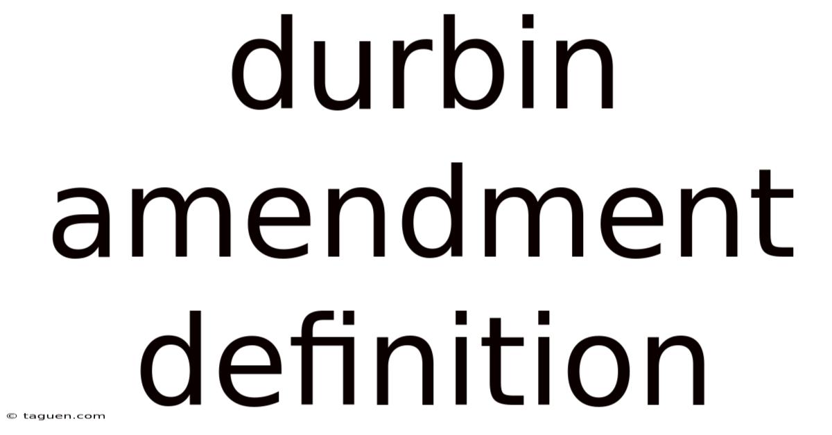 Durbin Amendment Definition Durbin Amendment Definition