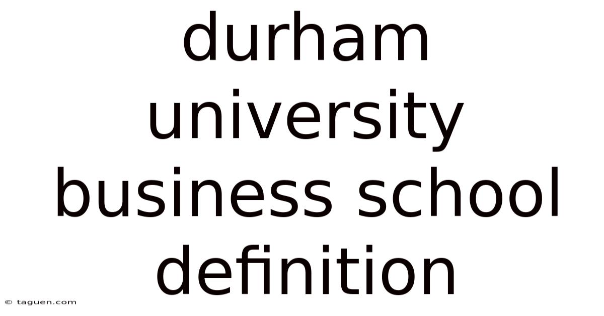 Durham University Business School Definition Durham University Business School Definition