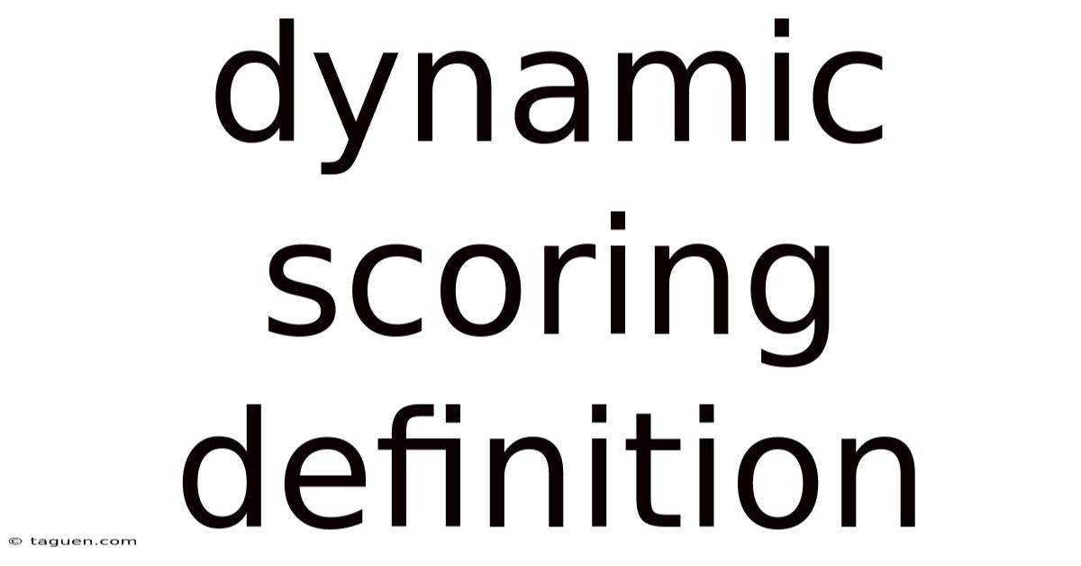 Dynamic Scoring Definition Dynamic Scoring Definition