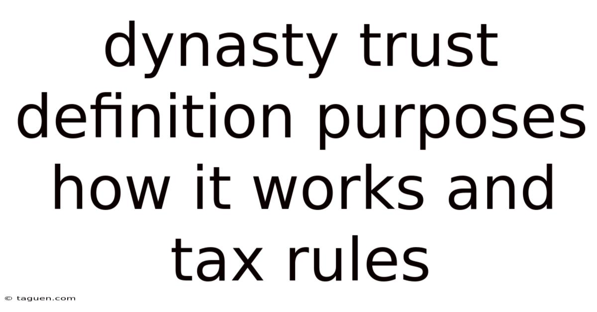 Dynasty Trust Definition Purposes How It Works And Tax Rules Dynasty Trust Definition Purposes How It Works And Tax Rules