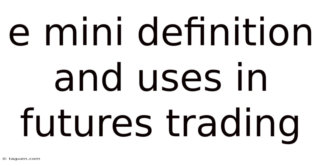 E Mini Definition And Uses In Futures Trading E Mini Definition And Uses In Futures Trading