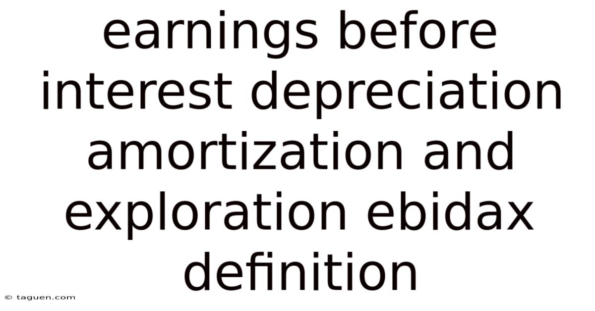 Earnings Before Interest Depreciation Amortization And Exploration Ebidax Definition Earnings Before Interest Depreciation Amortization And Exploration Ebidax Definition