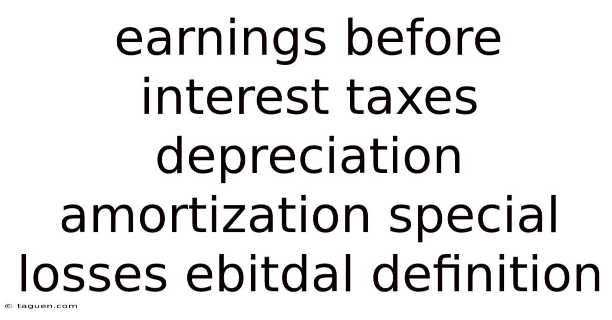Earnings Before Interest Taxes Depreciation Amortization Special Losses Ebitdal Definition Earnings Before Interest Taxes Depreciation Amortization Special Losses Ebitdal Definition