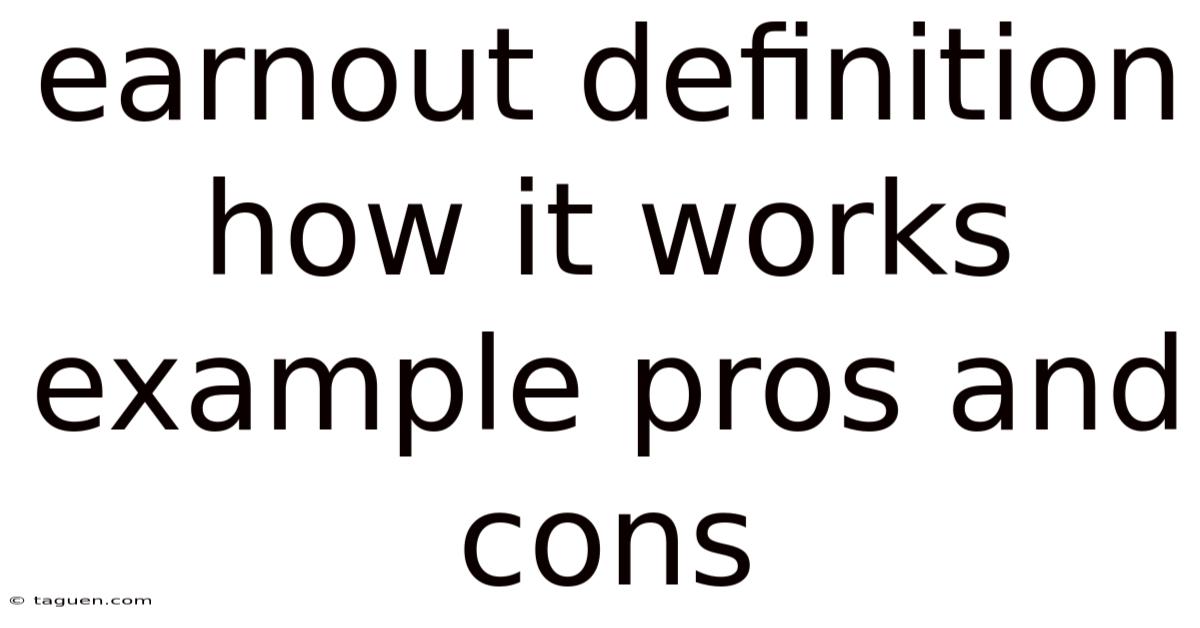 Earnout Definition How It Works Example Pros And Cons Earnout Definition How It Works Example Pros And Cons