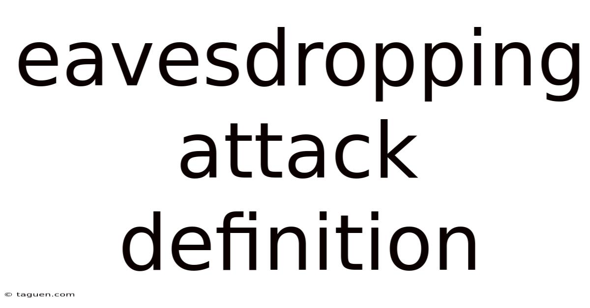 Eavesdropping Attack Definition Eavesdropping Attack Definition