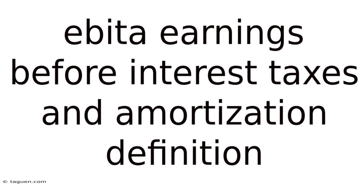 Ebita Earnings Before Interest Taxes And Amortization Definition Ebita Earnings Before Interest Taxes And Amortization Definition