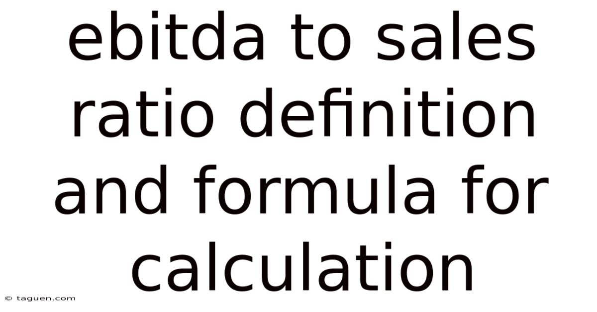 Ebitda To Sales Ratio Definition And Formula For Calculation Ebitda To Sales Ratio Definition And Formula For Calculation
