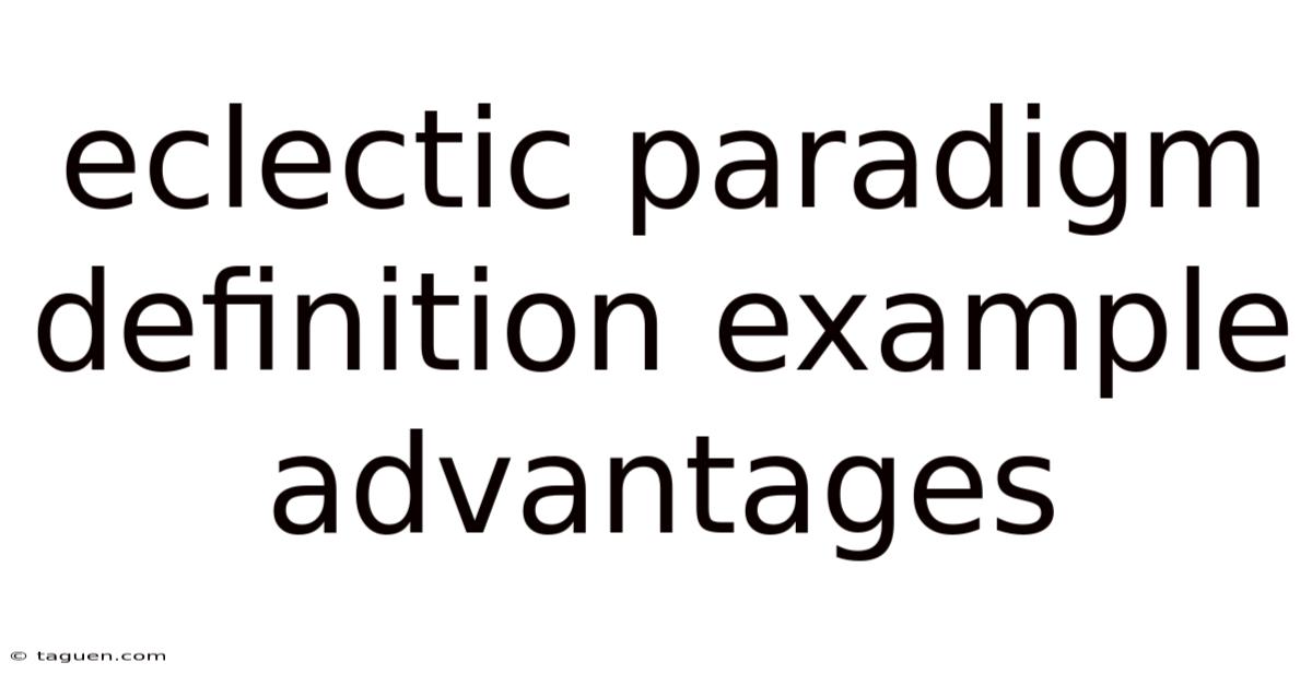 Eclectic Paradigm Definition Example Advantages Eclectic Paradigm Definition Example Advantages