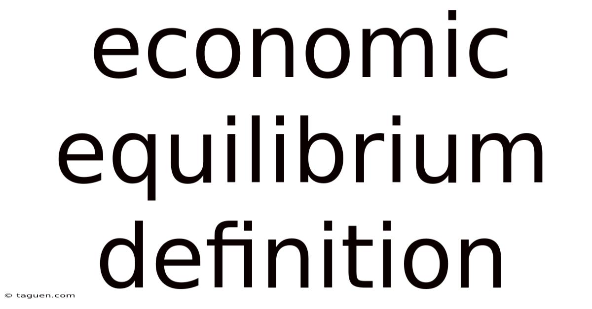Economic Equilibrium Definition Economic Equilibrium Definition
