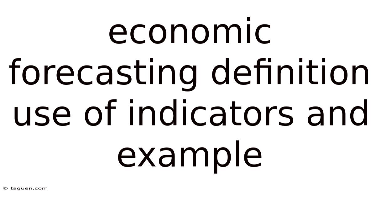 Economic Forecasting Definition Use Of Indicators And Example Economic Forecasting Definition Use Of Indicators And Example