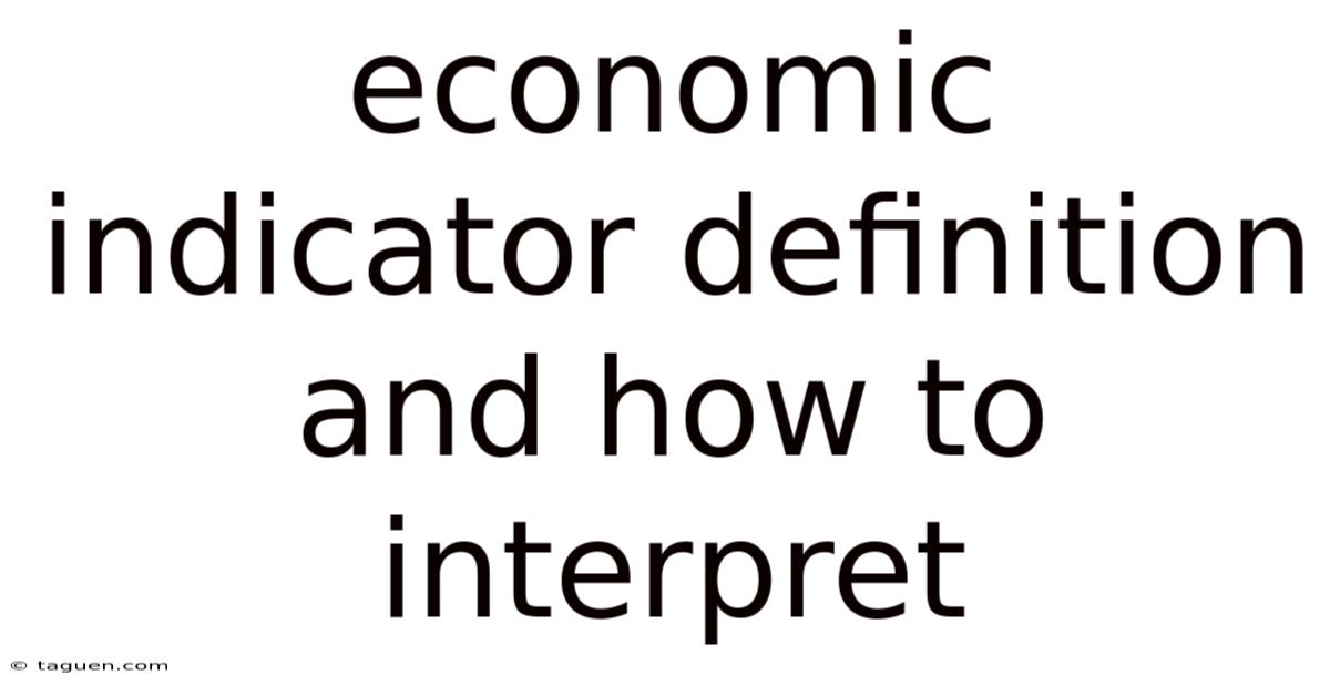 Economic Indicator Definition And How To Interpret Economic Indicator Definition And How To Interpret