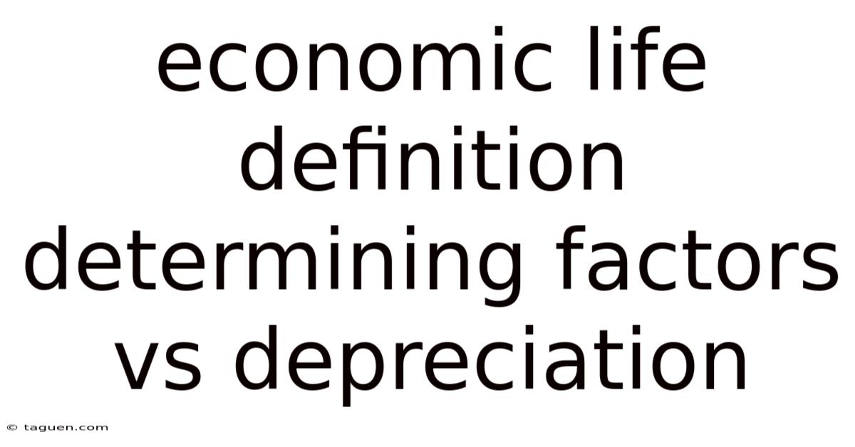 Economic Life Definition Determining Factors Vs Depreciation Economic Life Definition Determining Factors Vs Depreciation
