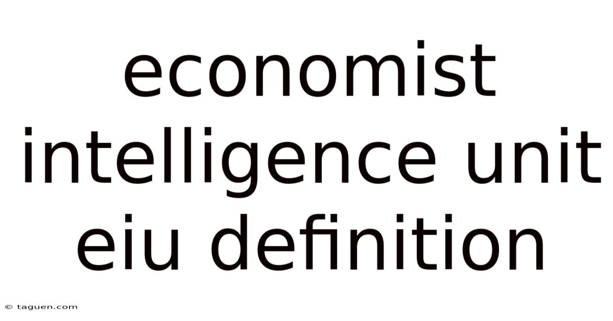Economist Intelligence Unit Eiu Definition Economist Intelligence Unit Eiu Definition
