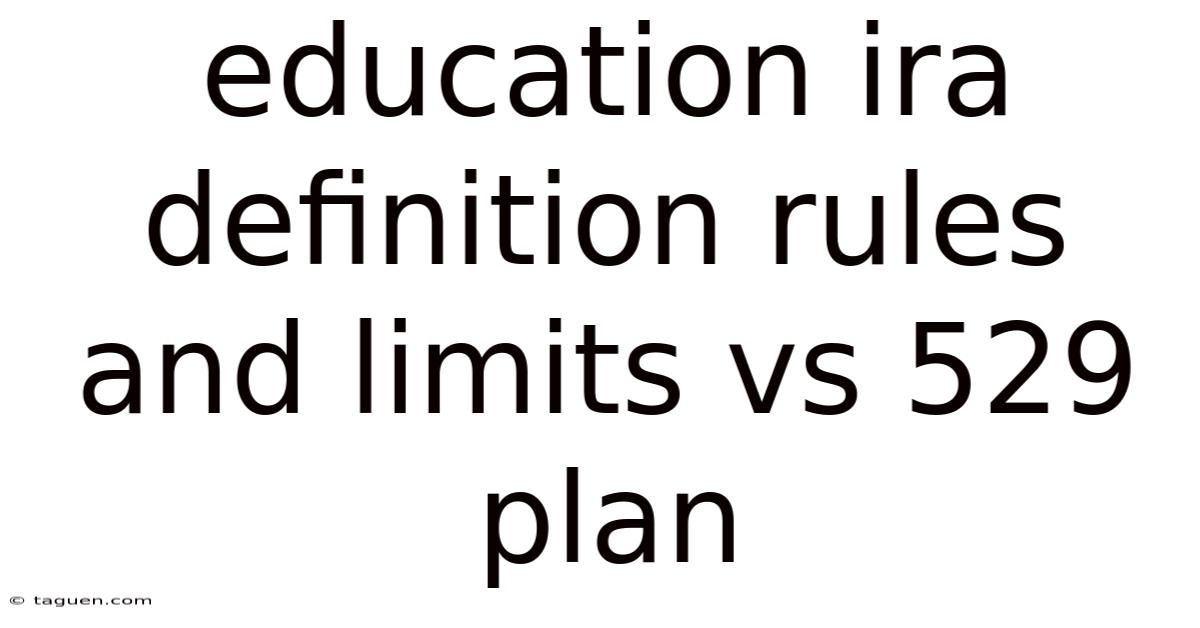 Education Ira Definition Rules And Limits Vs 529 Plan Education Ira Definition Rules And Limits Vs 529 Plan