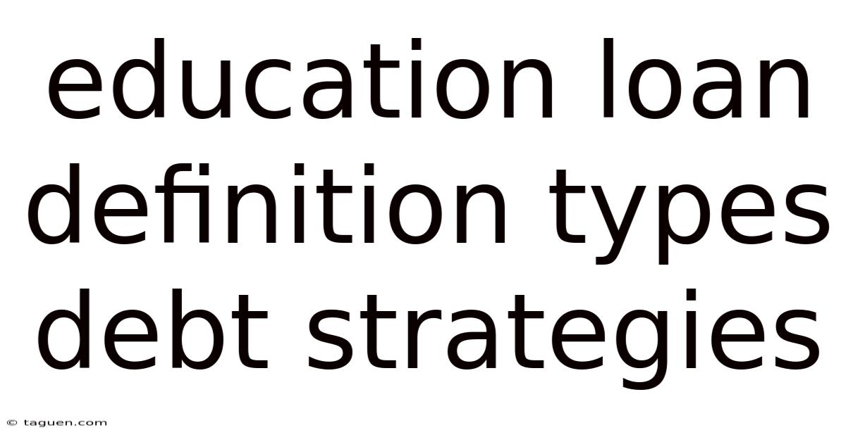 Education Loan Definition Types Debt Strategies Education Loan Definition Types Debt Strategies