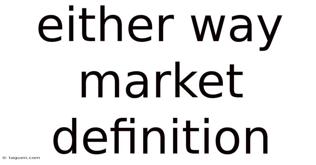Either Way Market Definition Either Way Market Definition