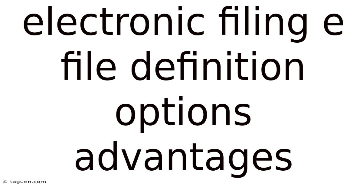 Electronic Filing E File Definition Options Advantages Electronic Filing E File Definition Options Advantages