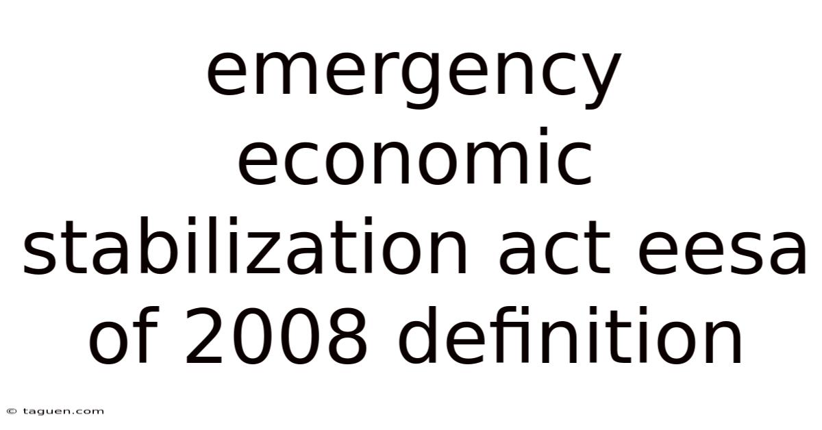 Emergency Economic Stabilization Act Eesa Of 2008 Definition Emergency Economic Stabilization Act Eesa Of 2008 Definition