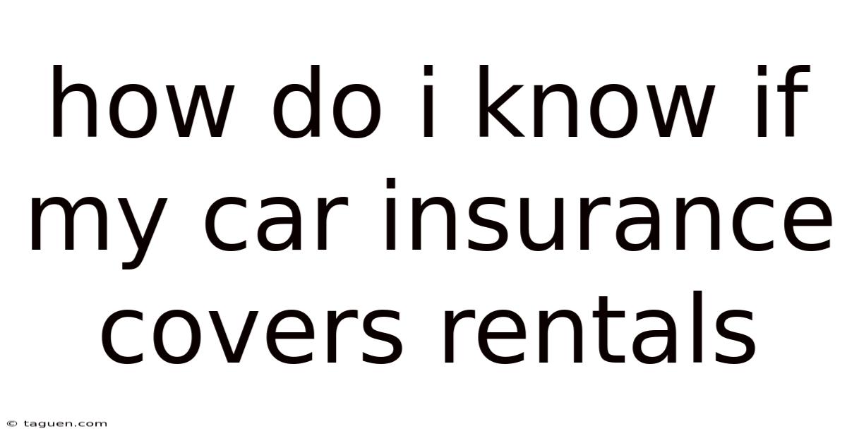 How Do I Know If My Car Insurance Covers Rentals How Do I Know If My Car Insurance Covers Rentals