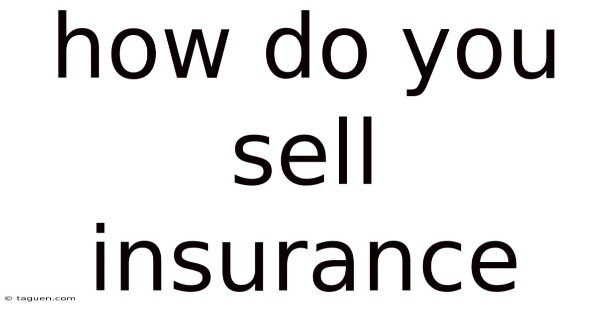 How Do You Sell Insurance How Do You Sell Insurance