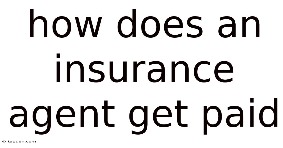 How Does An Insurance Agent Get Paid How Does An Insurance Agent Get Paid