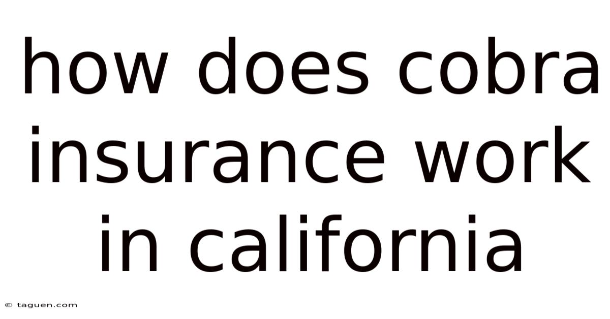 How Does Cobra Insurance Work In California How Does Cobra Insurance Work In California