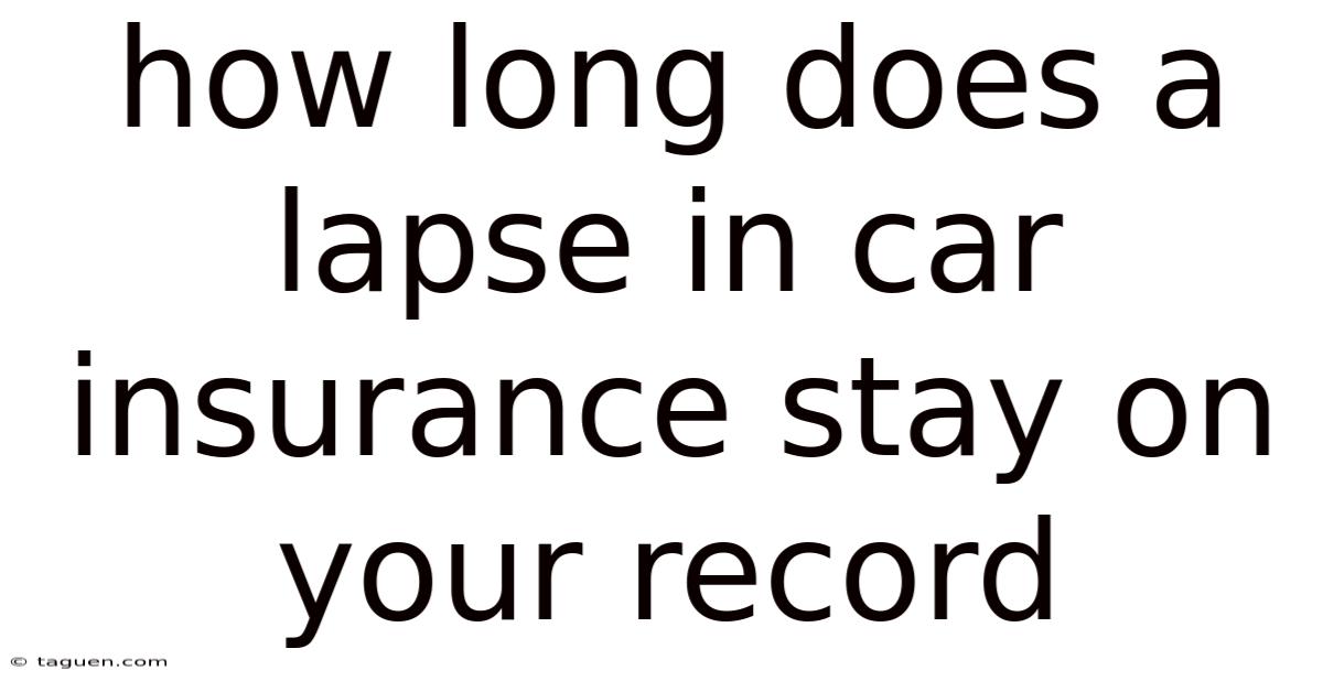 How Long Does A Lapse In Car Insurance Stay On Your Record How Long Does A Lapse In Car Insurance Stay On Your Record