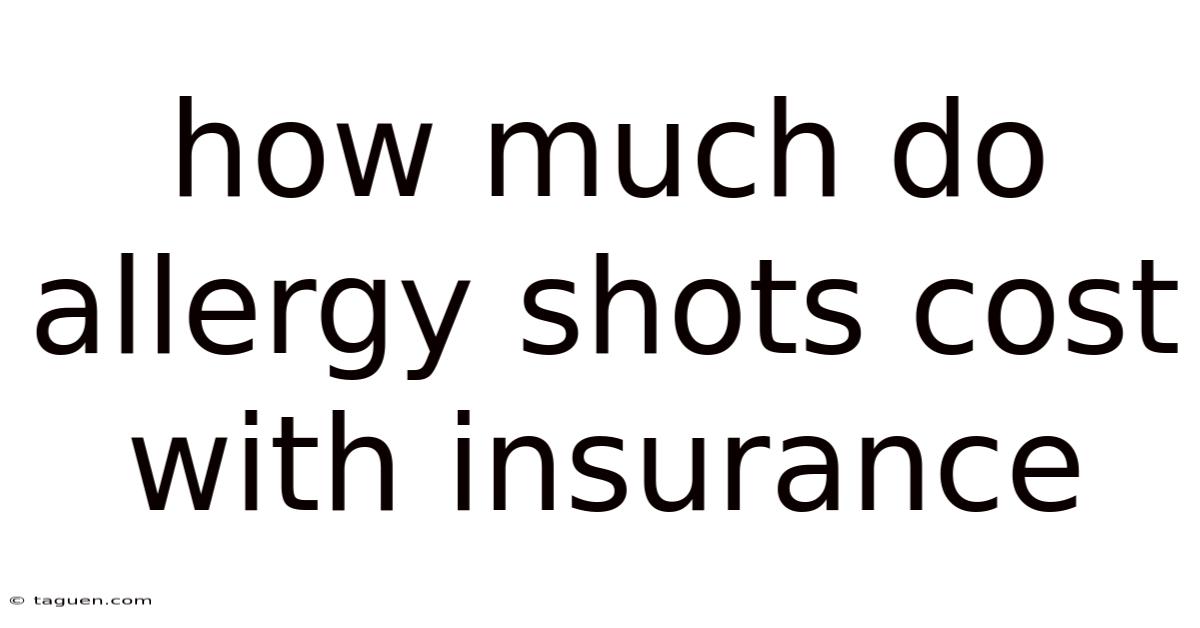 How Much Do Allergy Shots Cost With Insurance How Much Do Allergy Shots Cost With Insurance