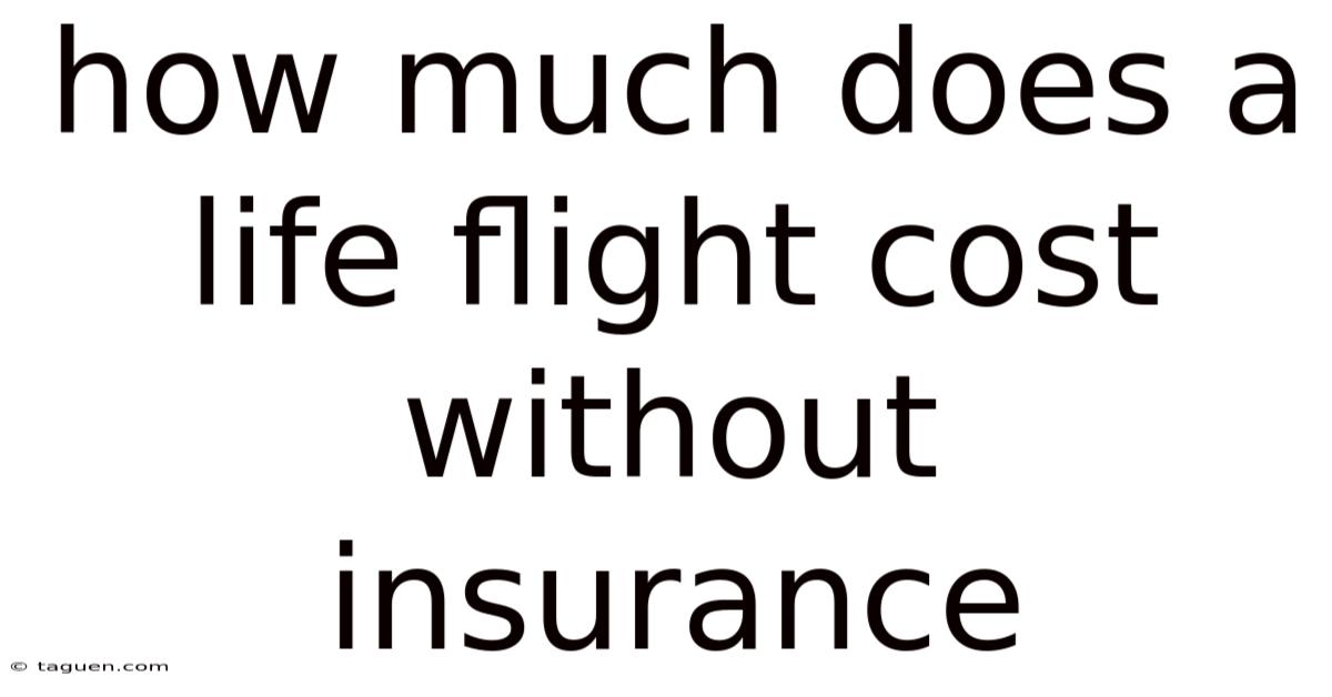 How Much Does A Life Flight Cost Without Insurance How Much Does A Life Flight Cost Without Insurance