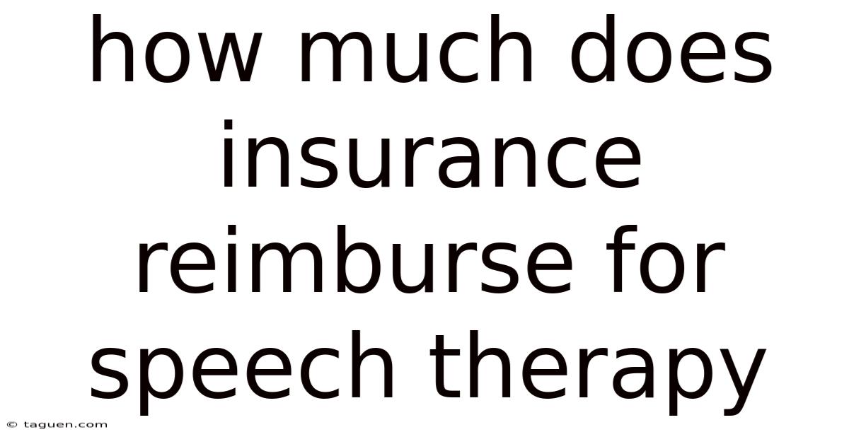 How Much Does Insurance Reimburse For Speech Therapy How Much Does Insurance Reimburse For Speech Therapy