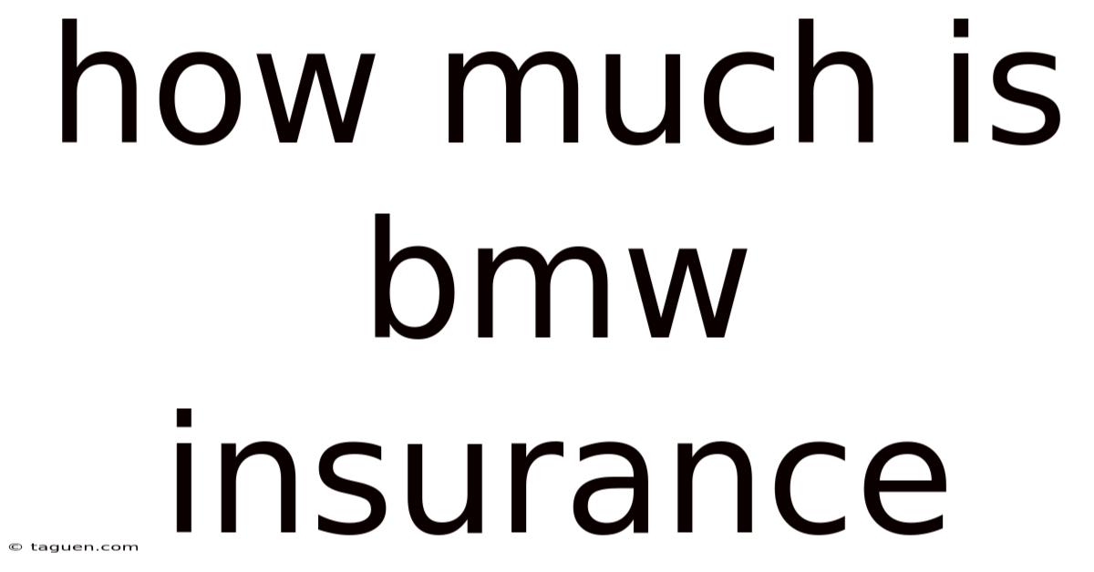 How Much Is Bmw Insurance How Much Is Bmw Insurance