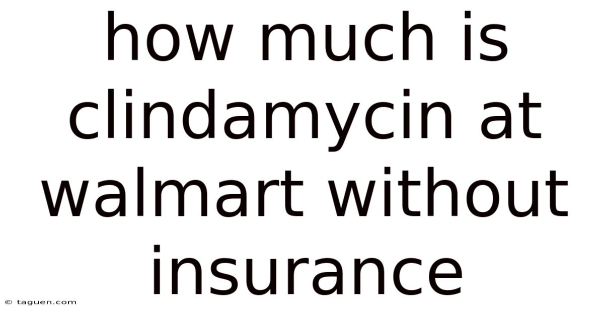How Much Is Clindamycin At Walmart Without Insurance How Much Is Clindamycin At Walmart Without Insurance