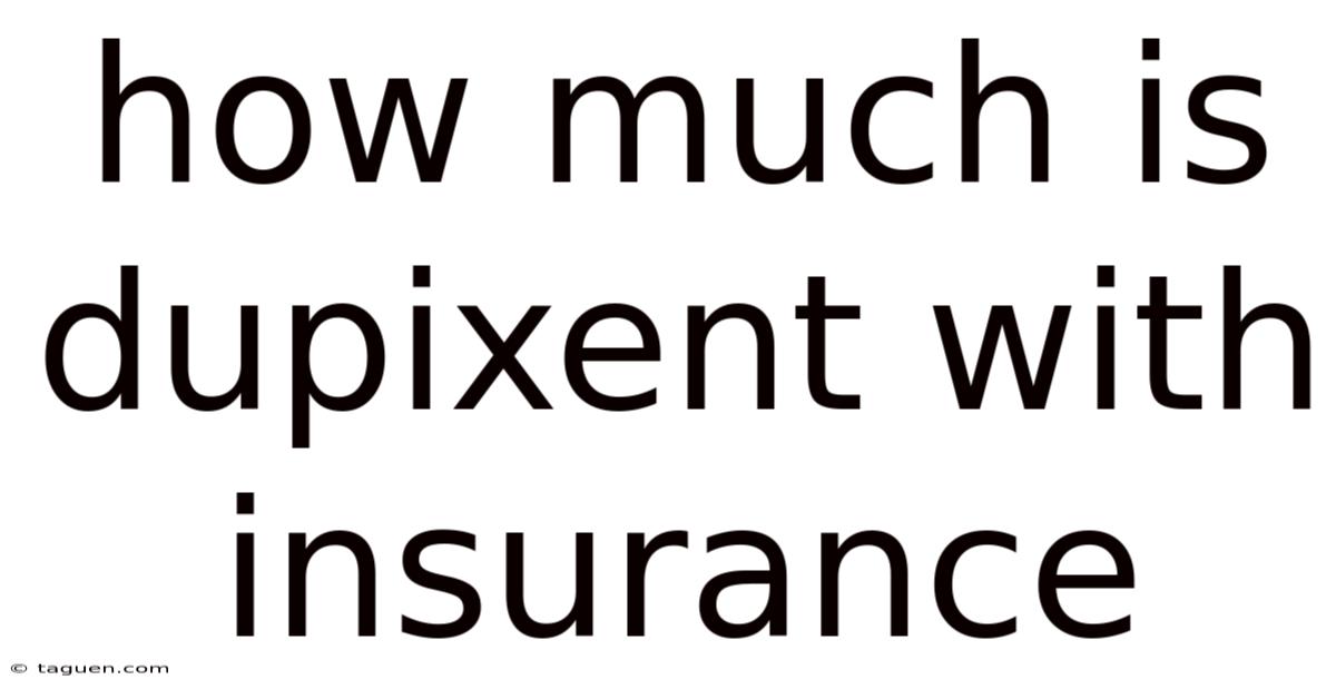 How Much Is Dupixent With Insurance How Much Is Dupixent With Insurance