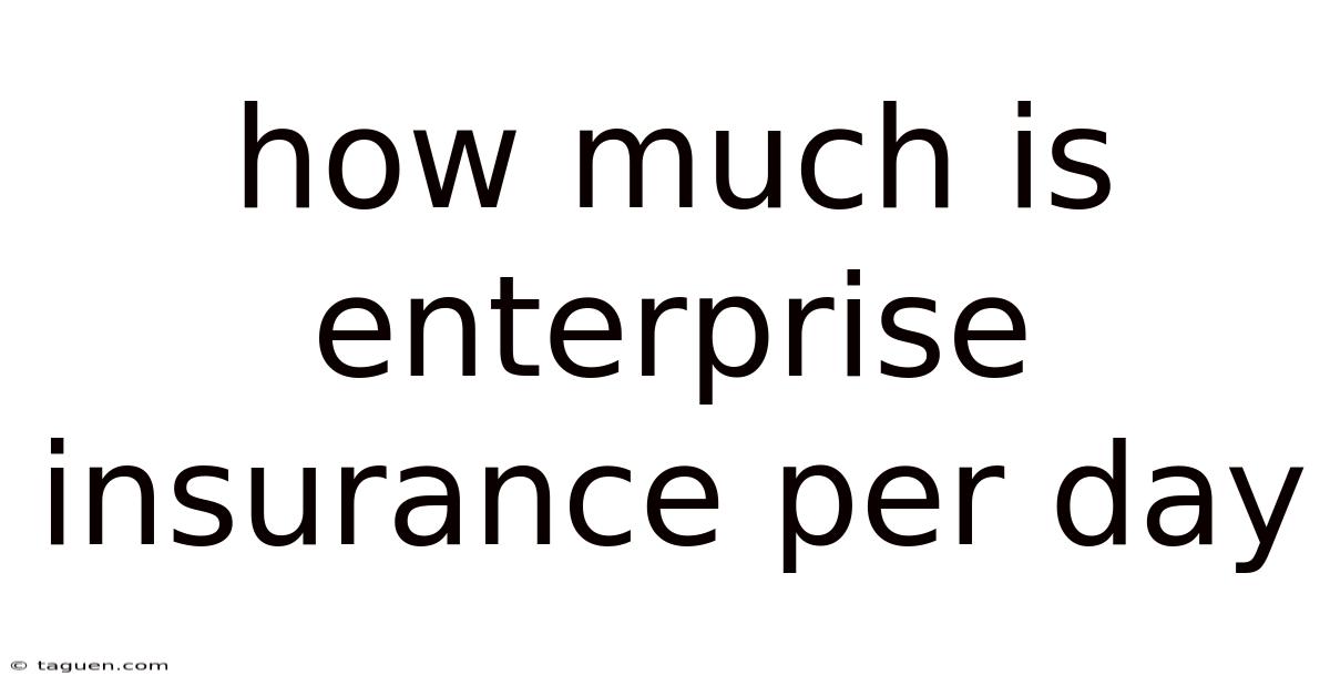 How Much Is Enterprise Insurance Per Day How Much Is Enterprise Insurance Per Day