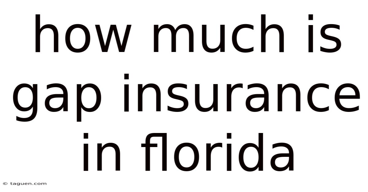 How Much Is Gap Insurance In Florida How Much Is Gap Insurance In Florida
