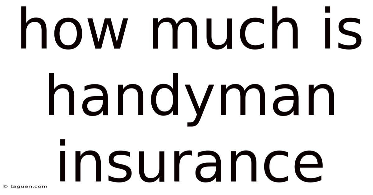 How Much Is Handyman Insurance How Much Is Handyman Insurance