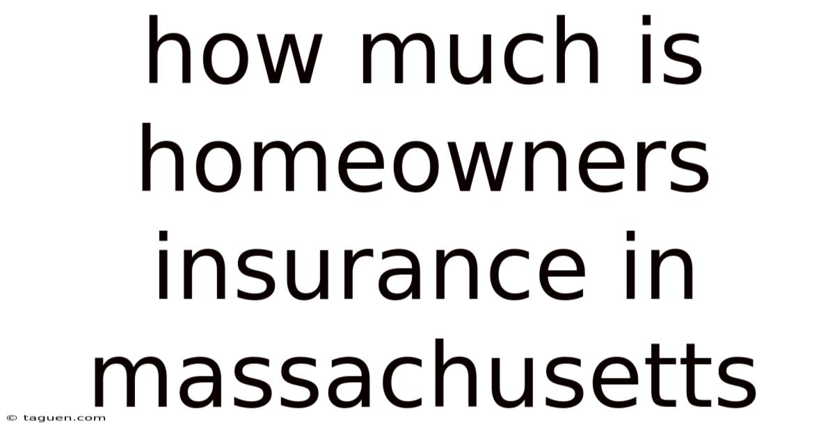 How Much Is Homeowners Insurance In Massachusetts How Much Is Homeowners Insurance In Massachusetts