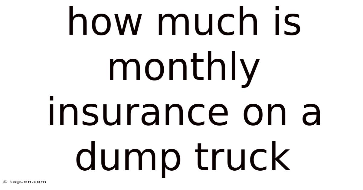 How Much Is Monthly Insurance On A Dump Truck How Much Is Monthly Insurance On A Dump Truck
