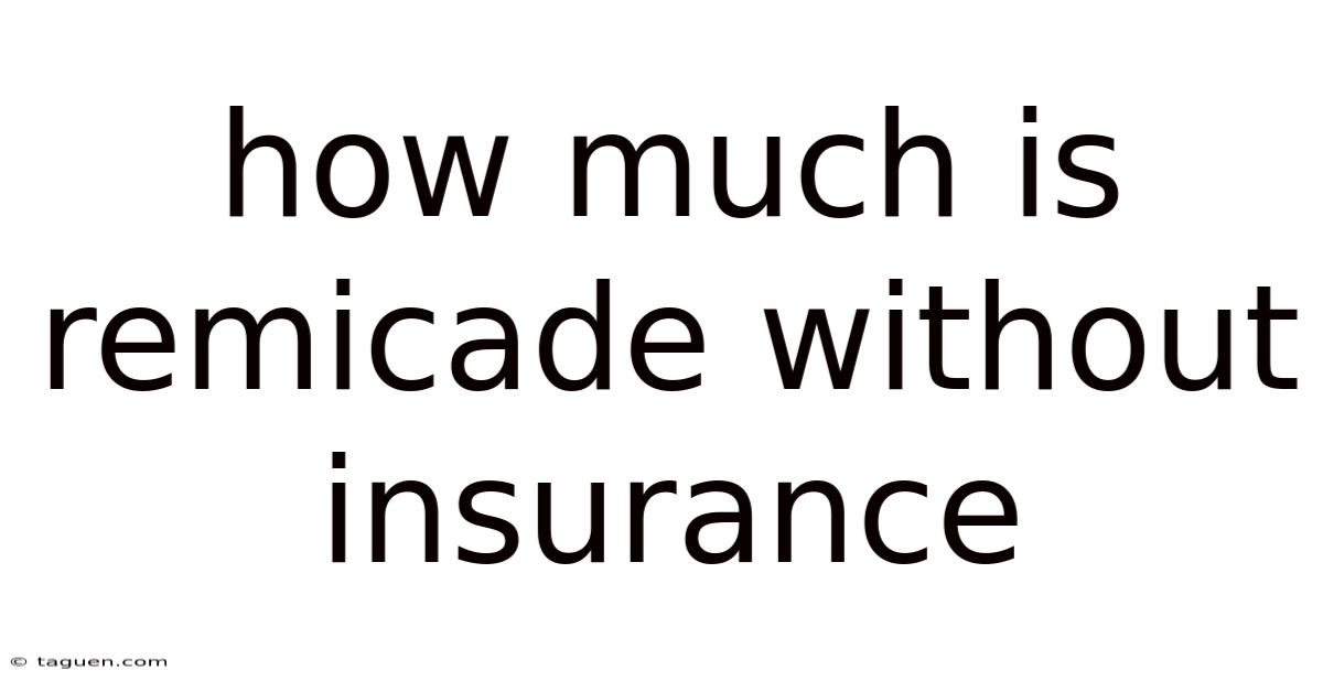 How Much Is Remicade Without Insurance How Much Is Remicade Without Insurance
